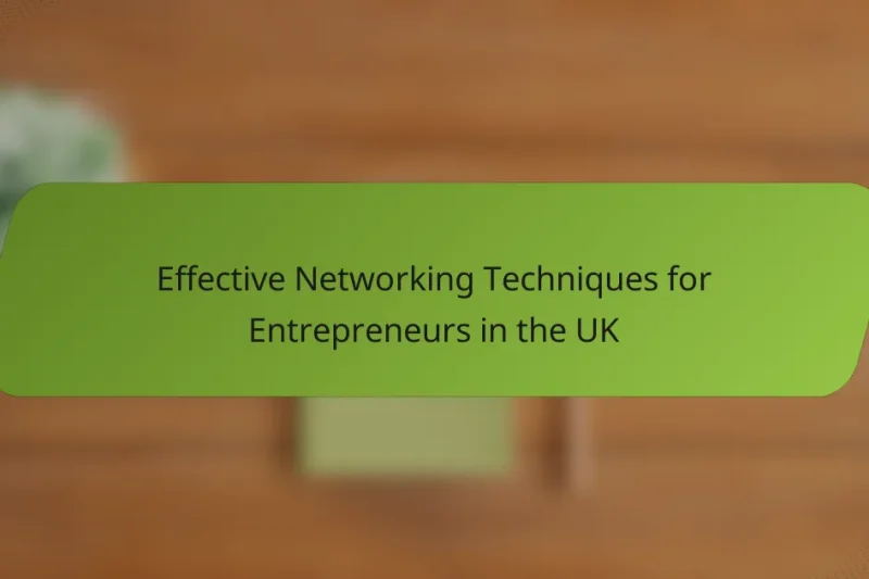 Effective Networking Techniques for Entrepreneurs in the UK
