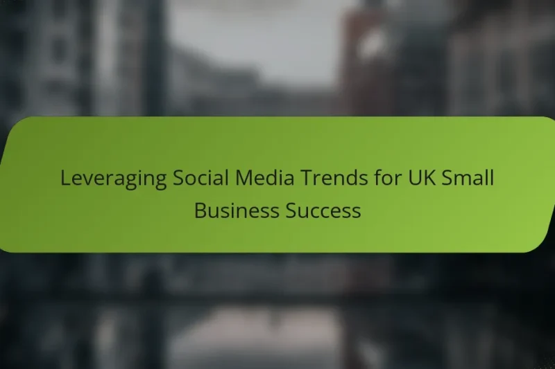 Leveraging Social Media Trends for UK Small Business Success