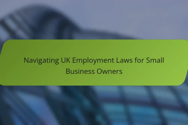 Navigating UK Employment Laws for Small Business Owners
