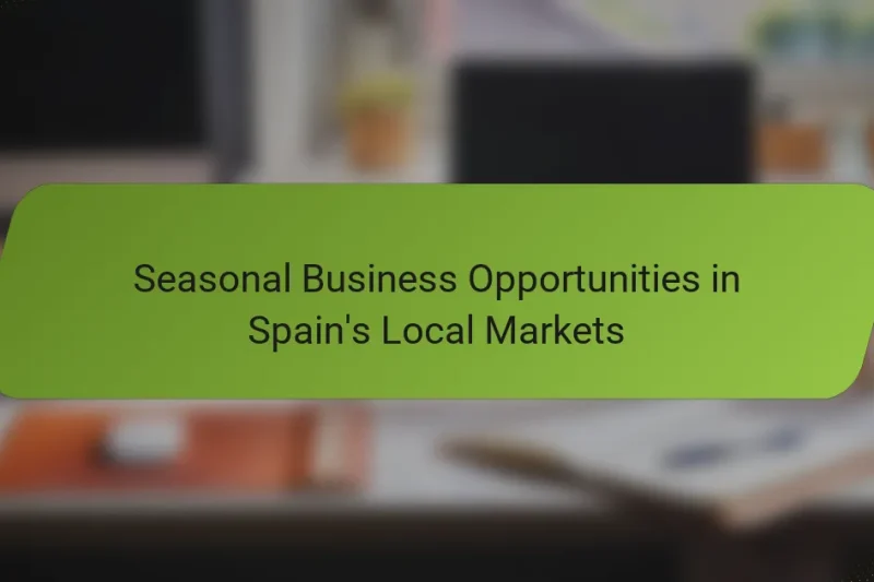 Seasonal Business Opportunities in Spain’s Local Markets
