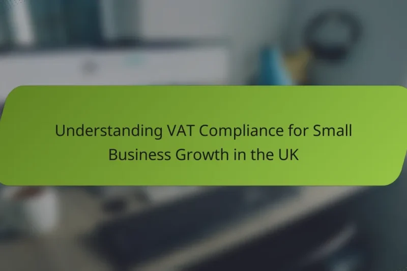 Understanding VAT Compliance for Small Business Growth in the UK