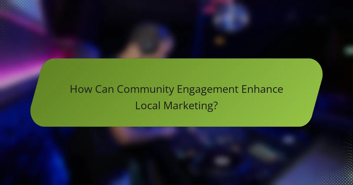 How Can Community Engagement Enhance Local Marketing?