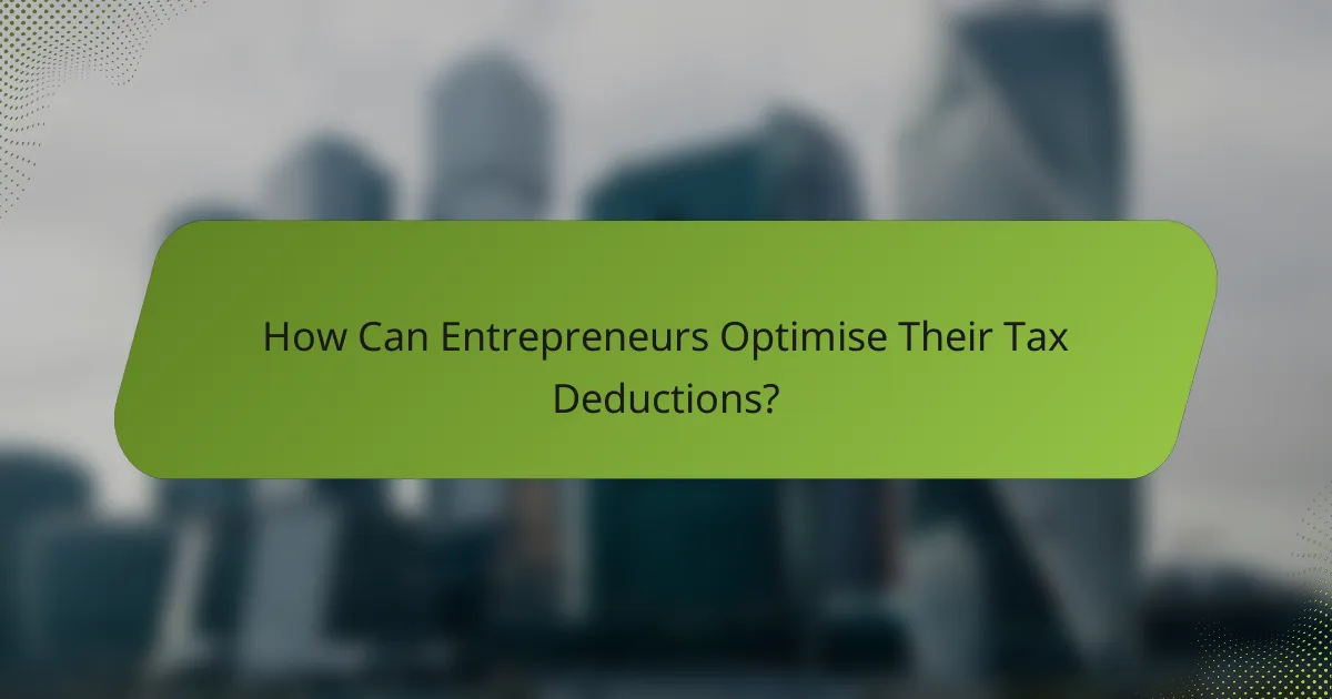 How Can Entrepreneurs Optimise Their Tax Deductions?