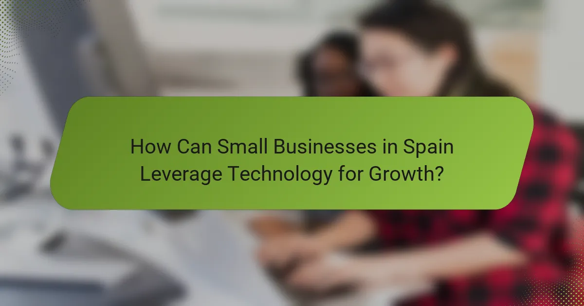 How Can Small Businesses in Spain Leverage Technology for Growth?