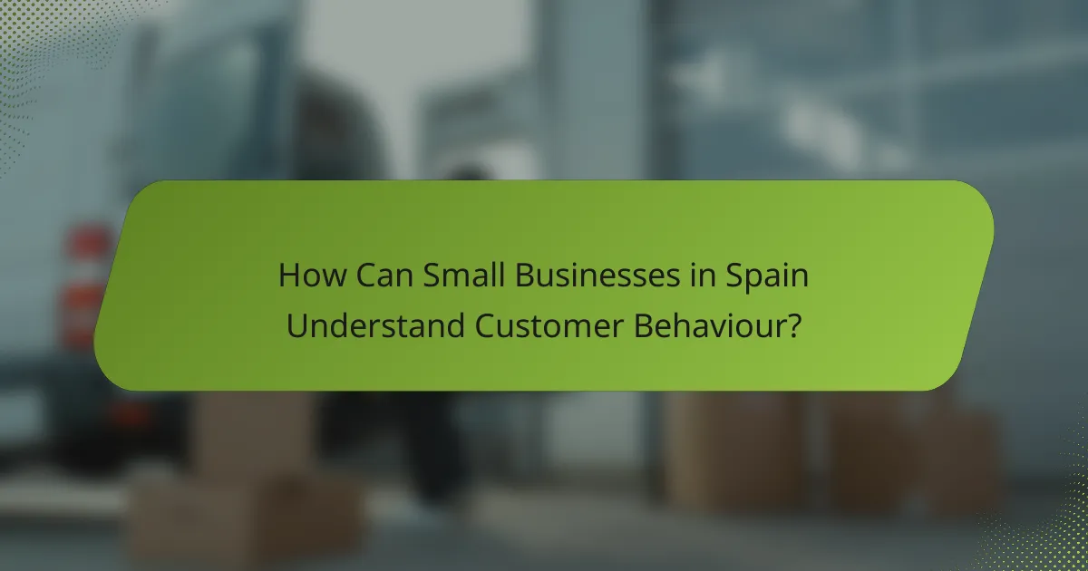 How Can Small Businesses in Spain Understand Customer Behaviour?