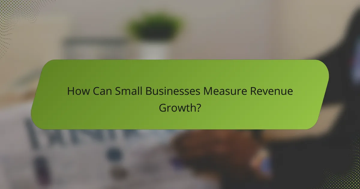 How Can Small Businesses Measure Revenue Growth?