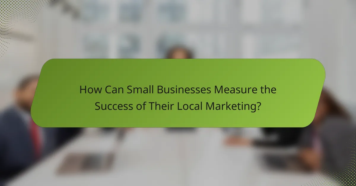 How Can Small Businesses Measure the Success of Their Local Marketing?
