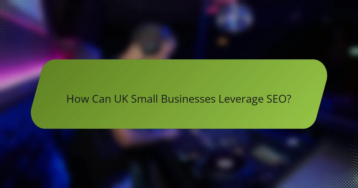 How Can UK Small Businesses Leverage SEO?