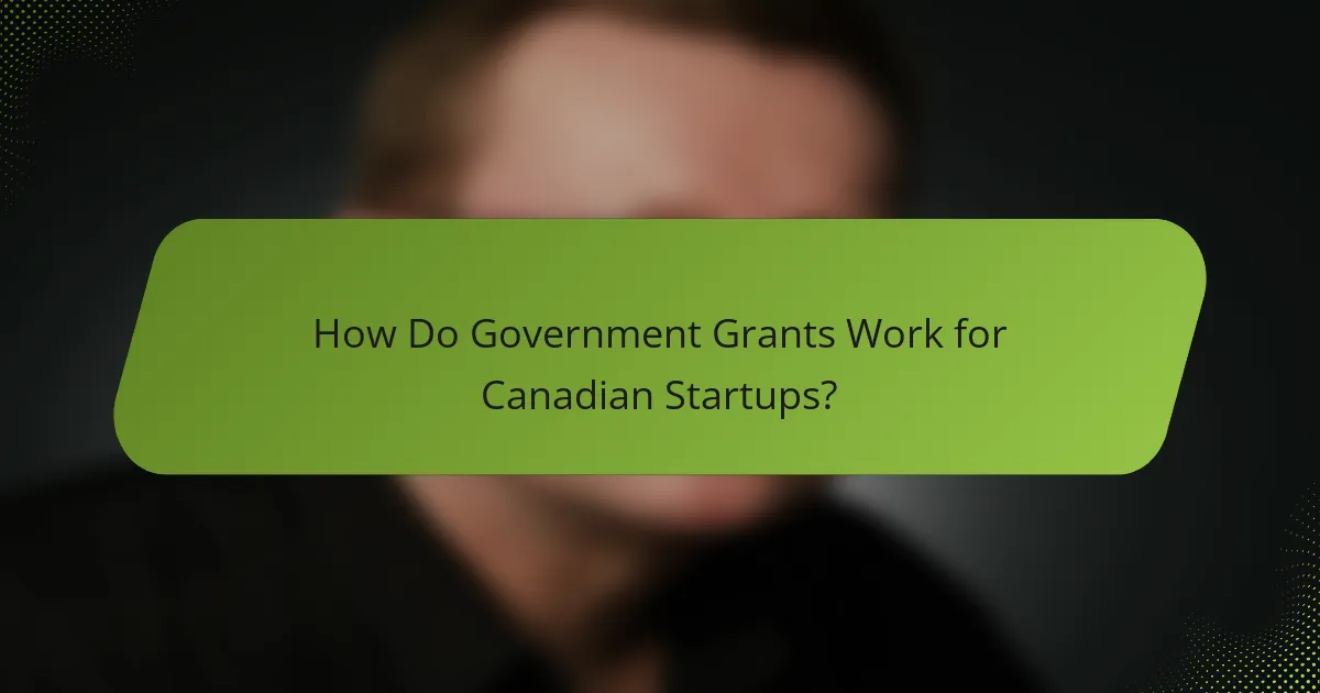 How Do Government Grants Work for Canadian Startups?