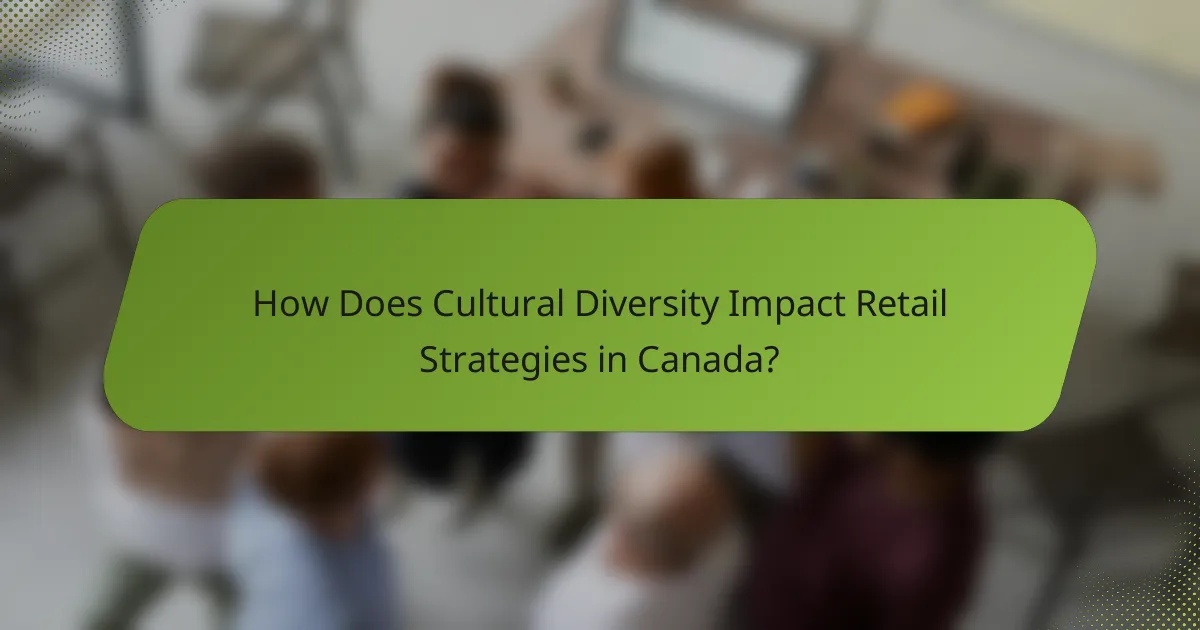 How Does Cultural Diversity Impact Retail Strategies in Canada?