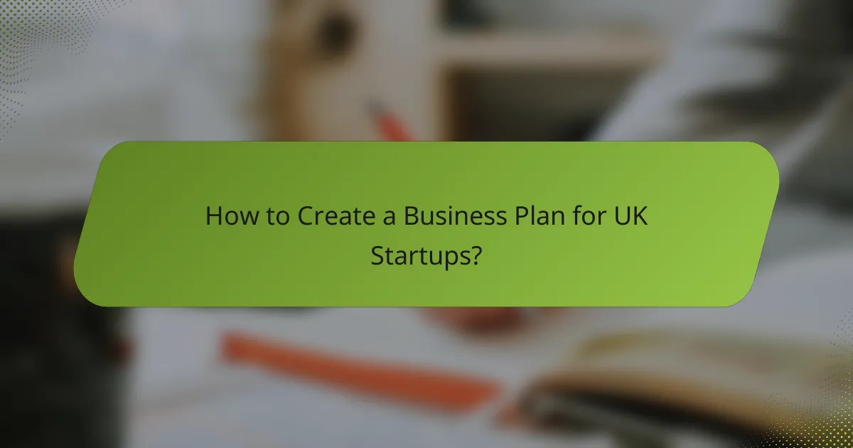 How to Create a Business Plan for UK Startups?