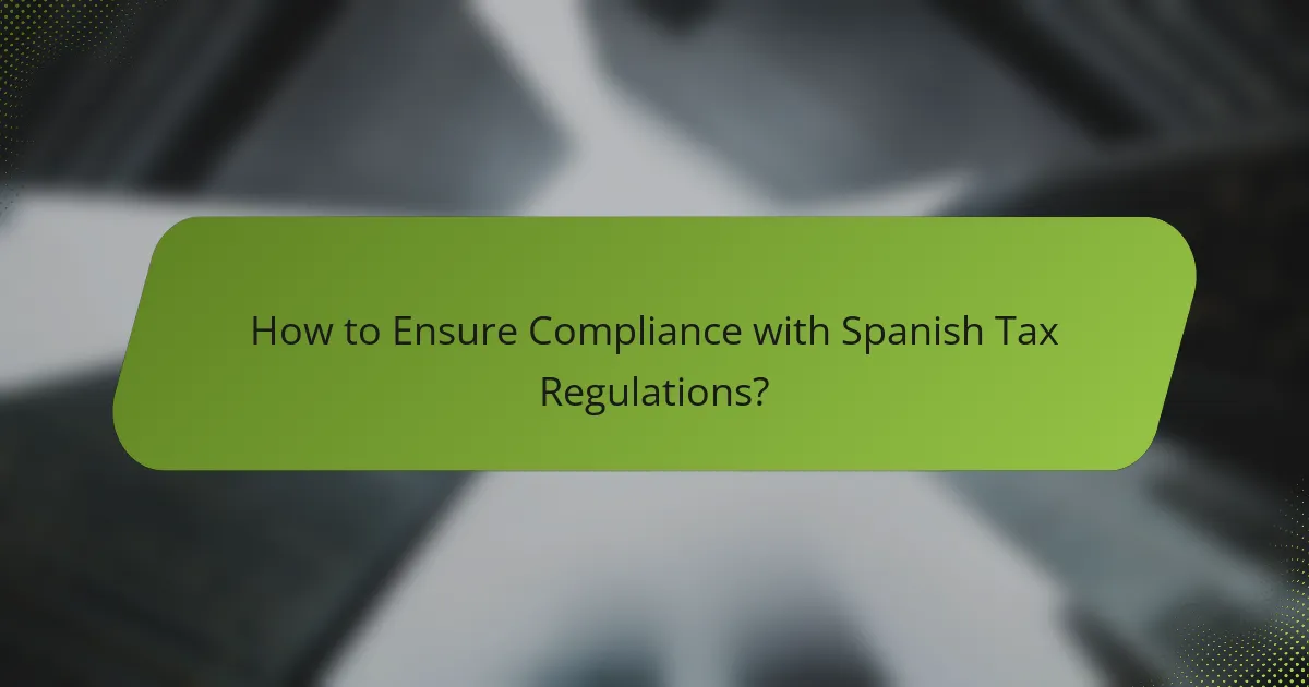 How to Ensure Compliance with Spanish Tax Regulations?