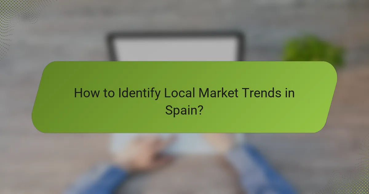 How to Identify Local Market Trends in Spain?
