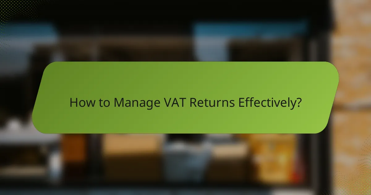How to Manage VAT Returns Effectively?