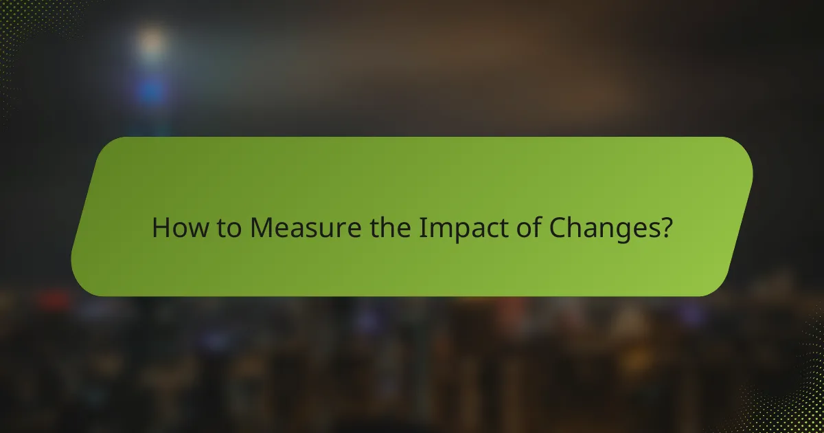How to Measure the Impact of Changes?