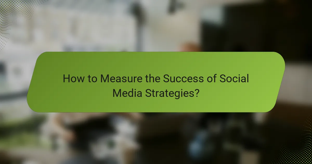 How to Measure the Success of Social Media Strategies?