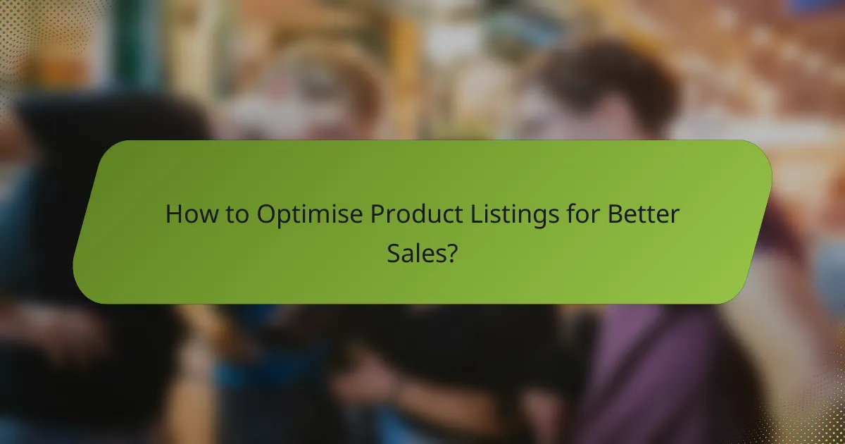 How to Optimise Product Listings for Better Sales?