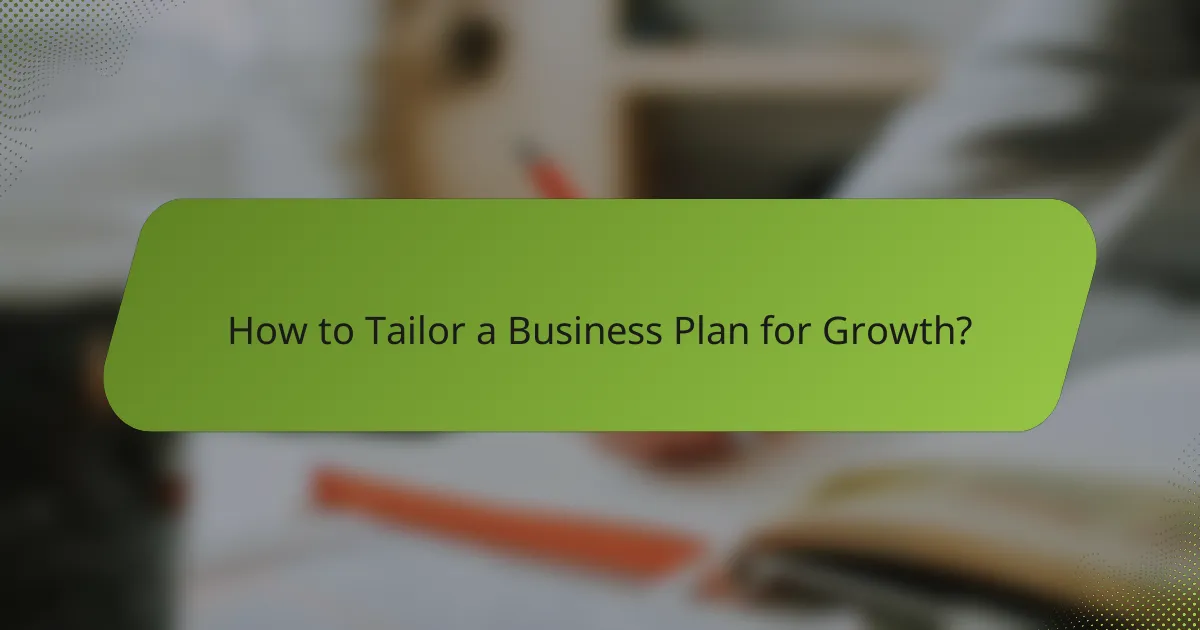 How to Tailor a Business Plan for Growth?