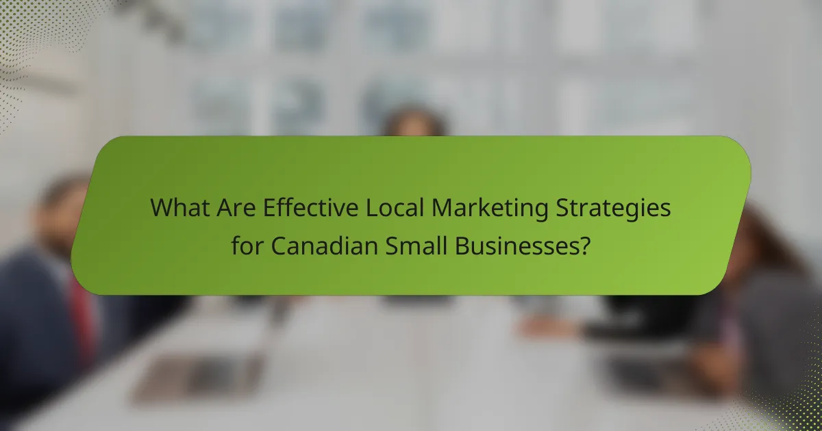 What Are Effective Local Marketing Strategies for Canadian Small Businesses?