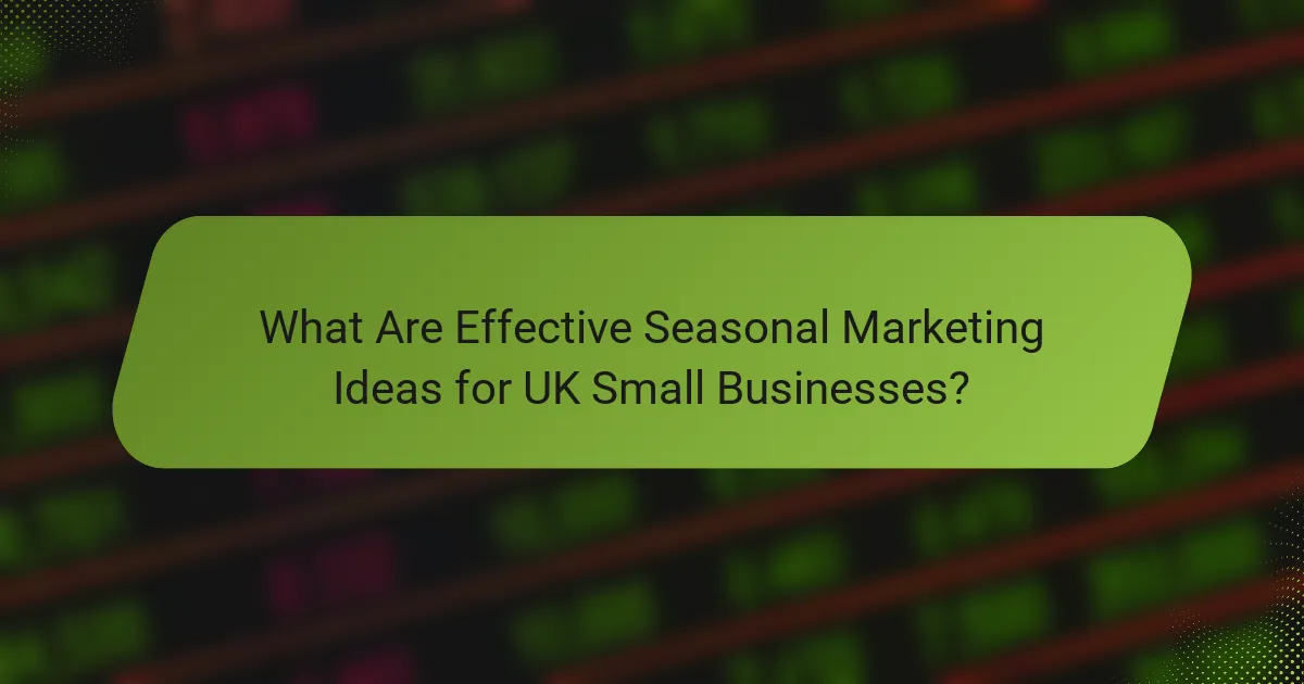What Are Effective Seasonal Marketing Ideas for UK Small Businesses?