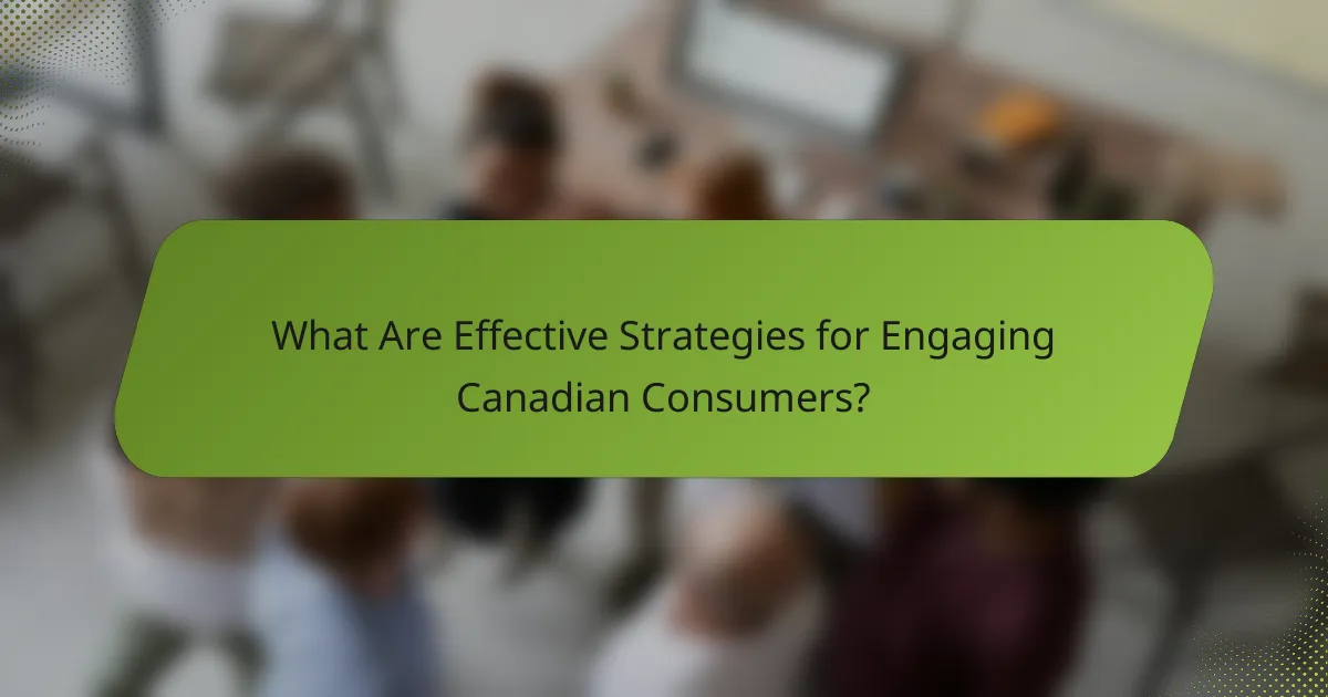 What Are Effective Strategies for Engaging Canadian Consumers?