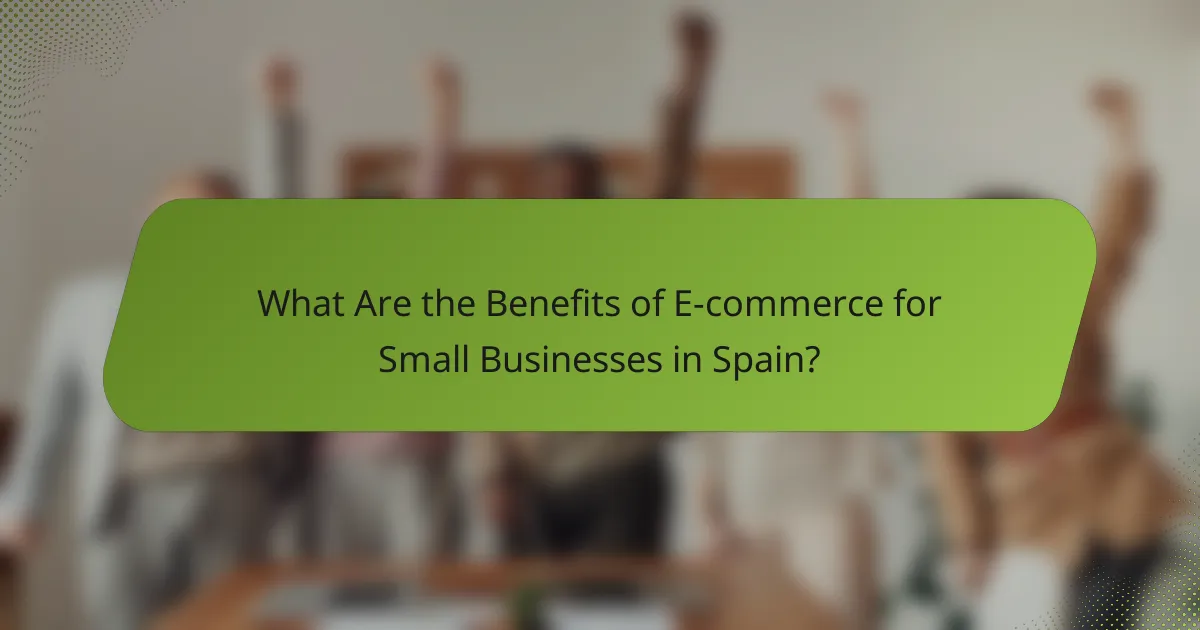 What Are the Benefits of E-commerce for Small Businesses in Spain?