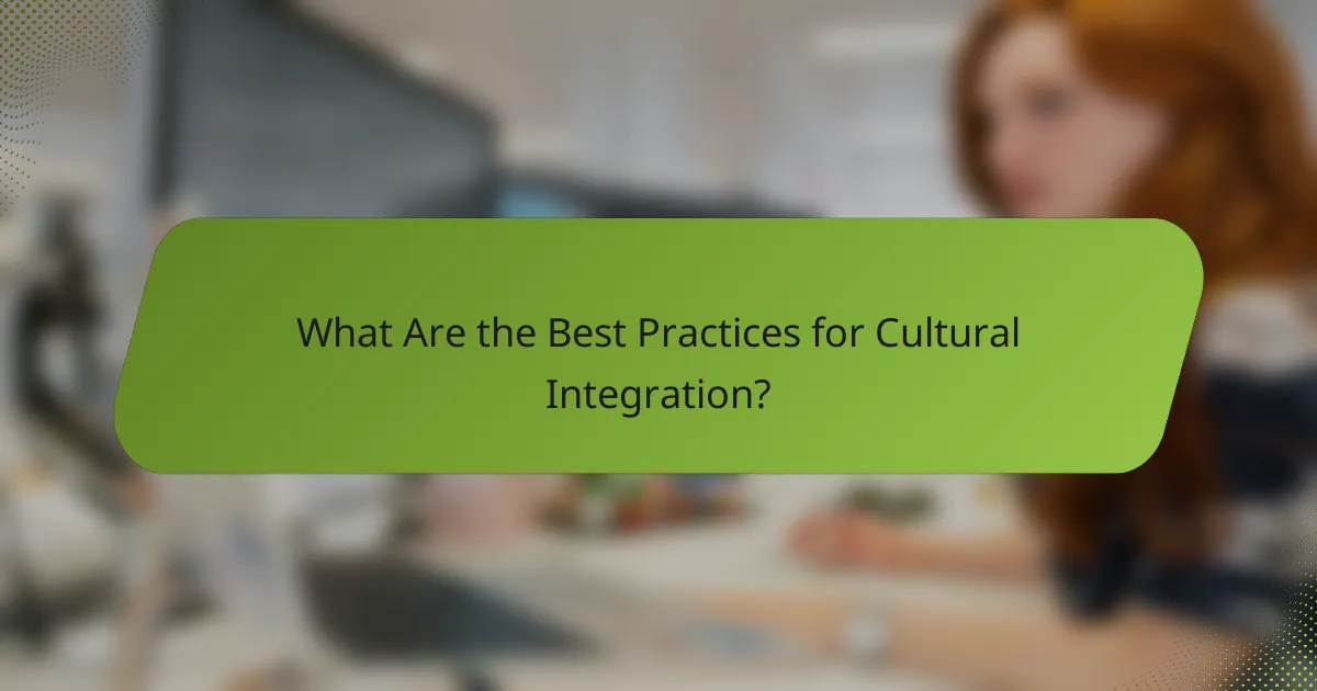 What Are the Best Practices for Cultural Integration?