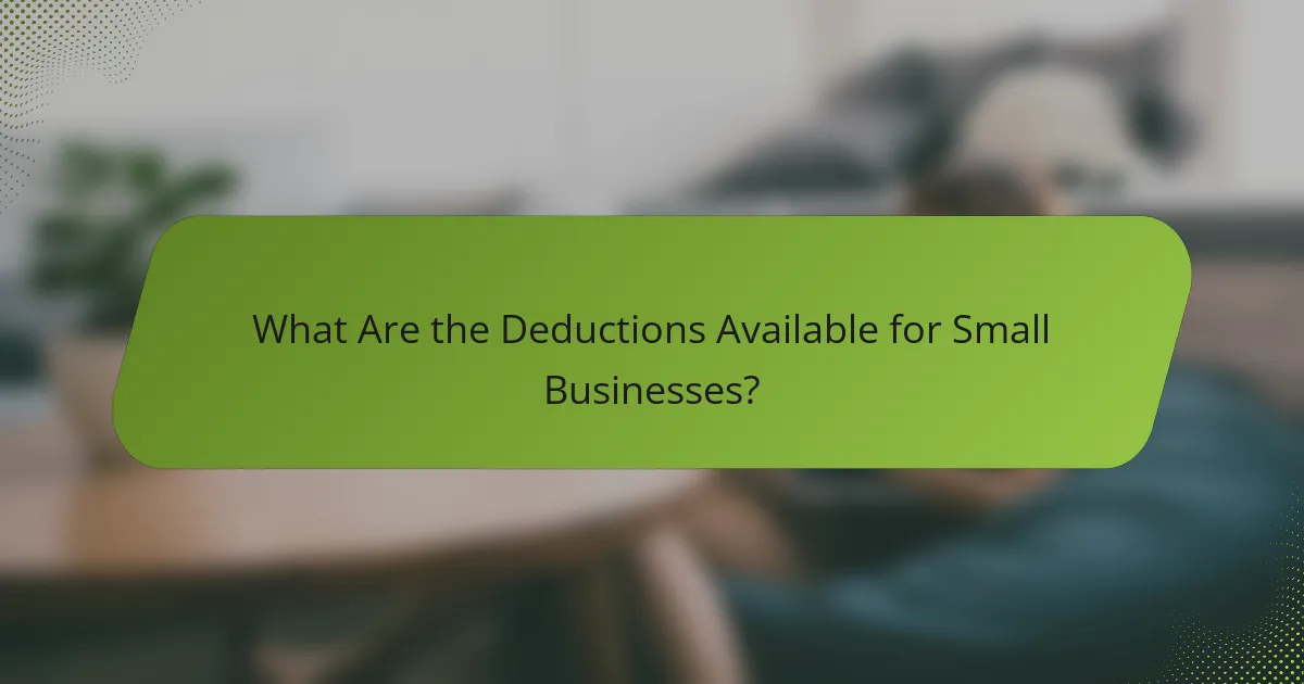 What Are the Deductions Available for Small Businesses?