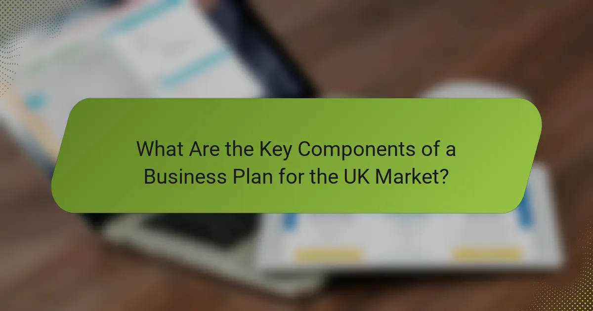 What Are the Key Components of a Business Plan for the UK Market?