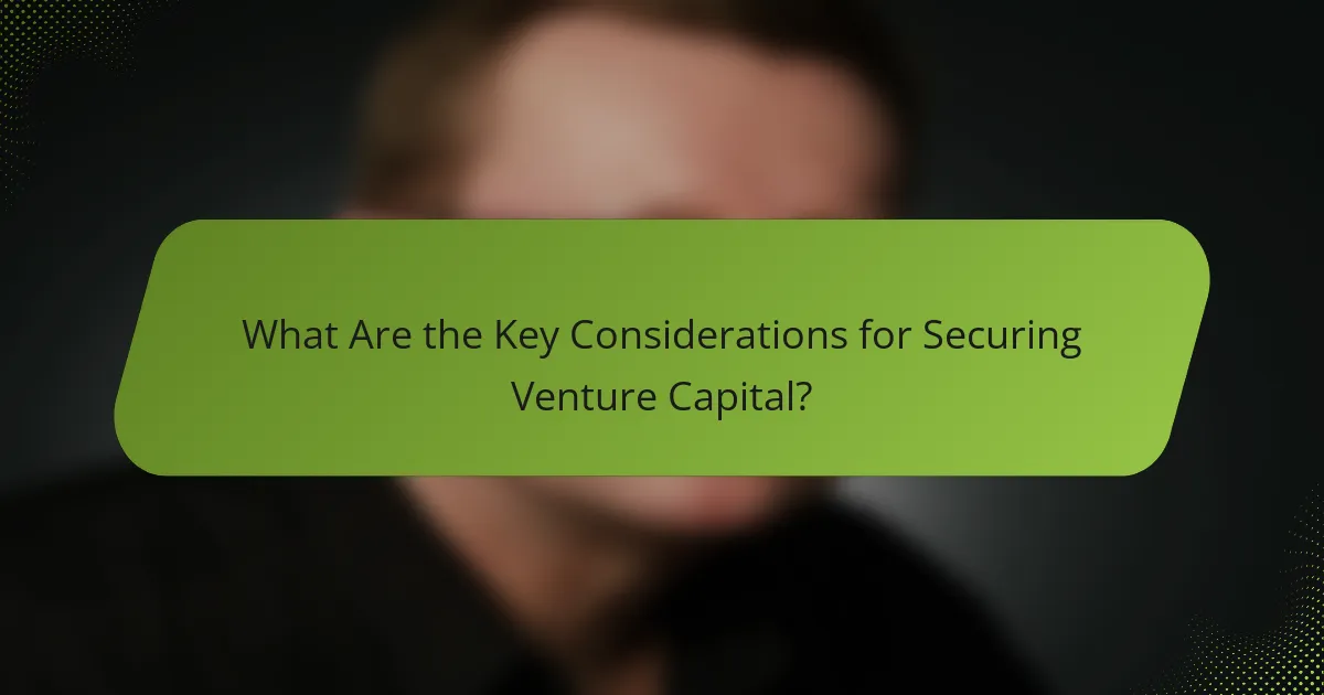 What Are the Key Considerations for Securing Venture Capital?