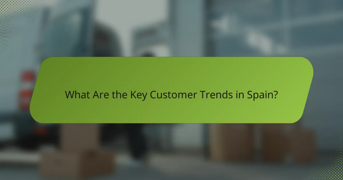 What Are the Key Customer Trends in Spain?