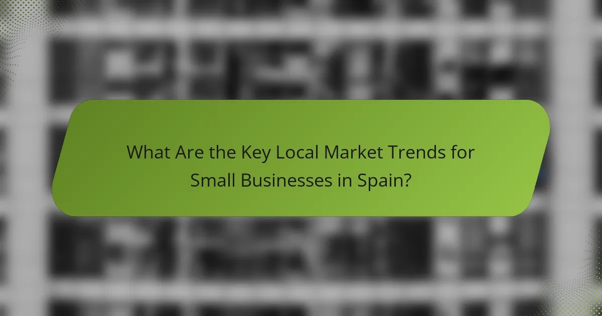 What Are the Key Local Market Trends for Small Businesses in Spain?