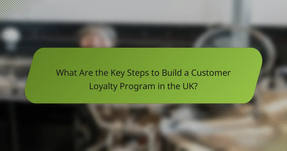 What Are the Key Steps to Build a Customer Loyalty Program in the UK?