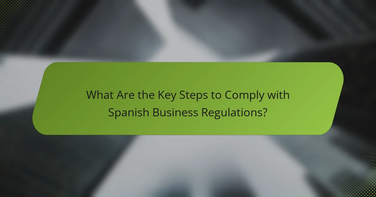 What Are the Key Steps to Comply with Spanish Business Regulations?