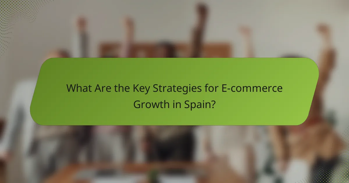 What Are the Key Strategies for E-commerce Growth in Spain?