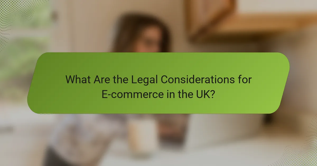 What Are the Legal Considerations for E-commerce in the UK?