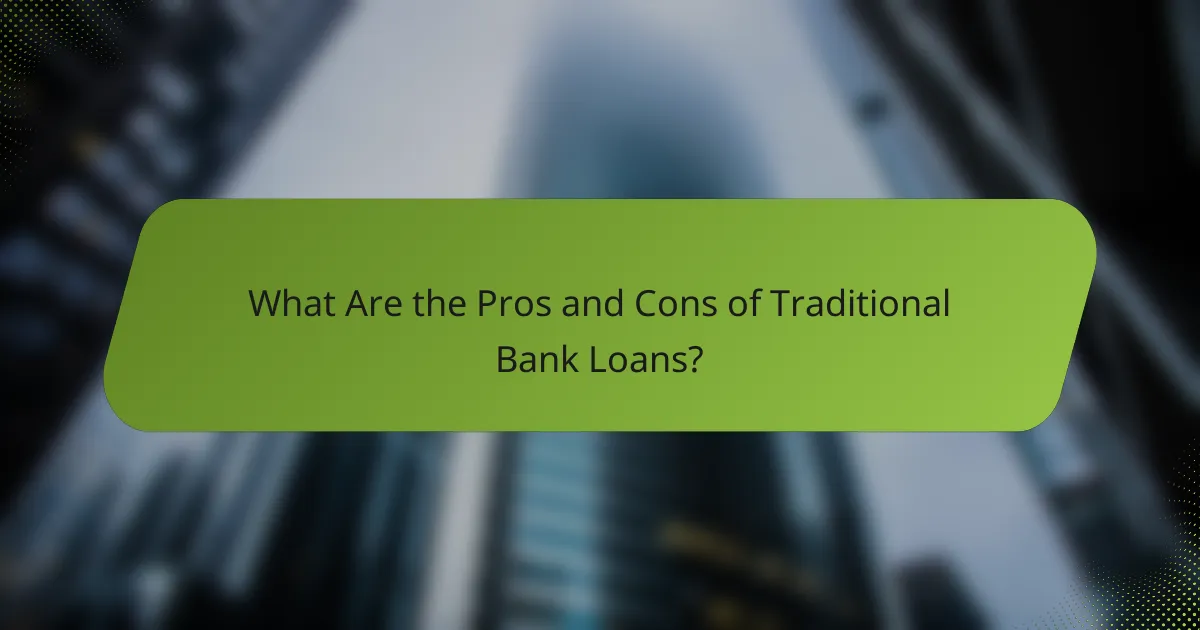 What Are the Pros and Cons of Traditional Bank Loans?