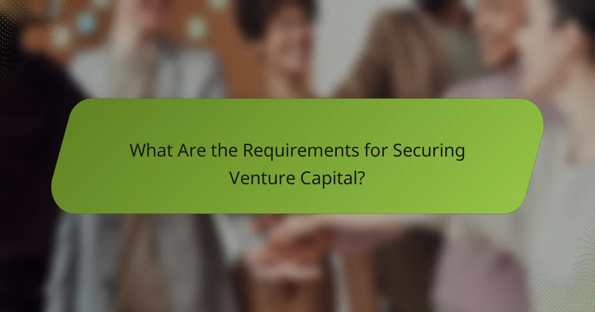 What Are the Requirements for Securing Venture Capital?
