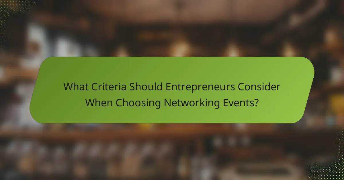 What Criteria Should Entrepreneurs Consider When Choosing Networking Events?