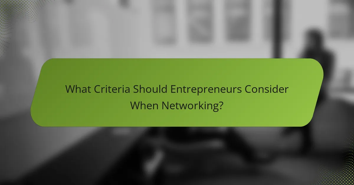 What Criteria Should Entrepreneurs Consider When Networking?