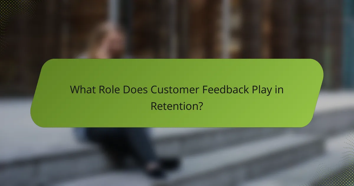 What Role Does Customer Feedback Play in Retention?