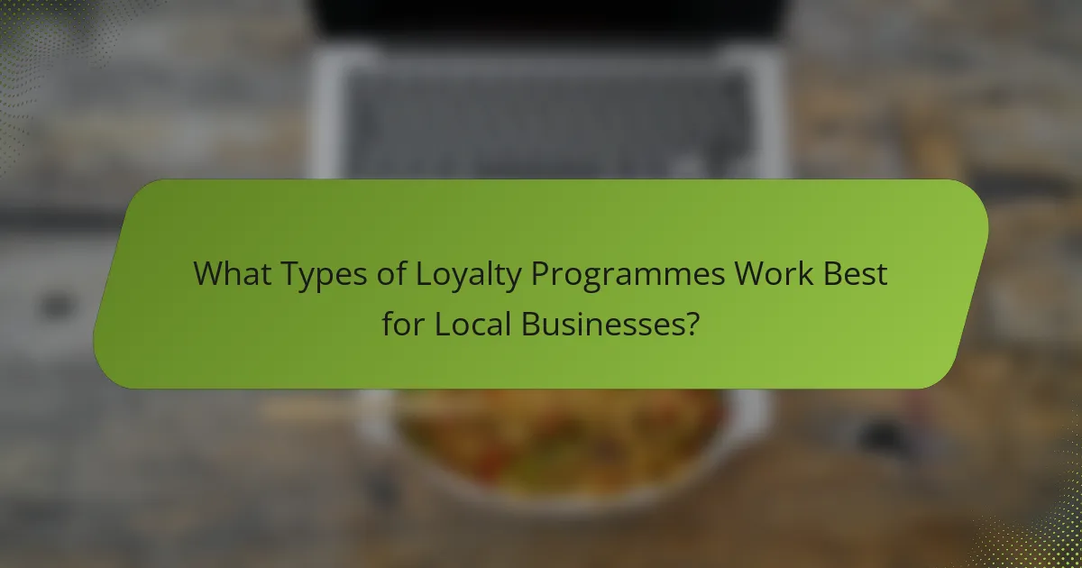 What Types of Loyalty Programmes Work Best for Local Businesses?