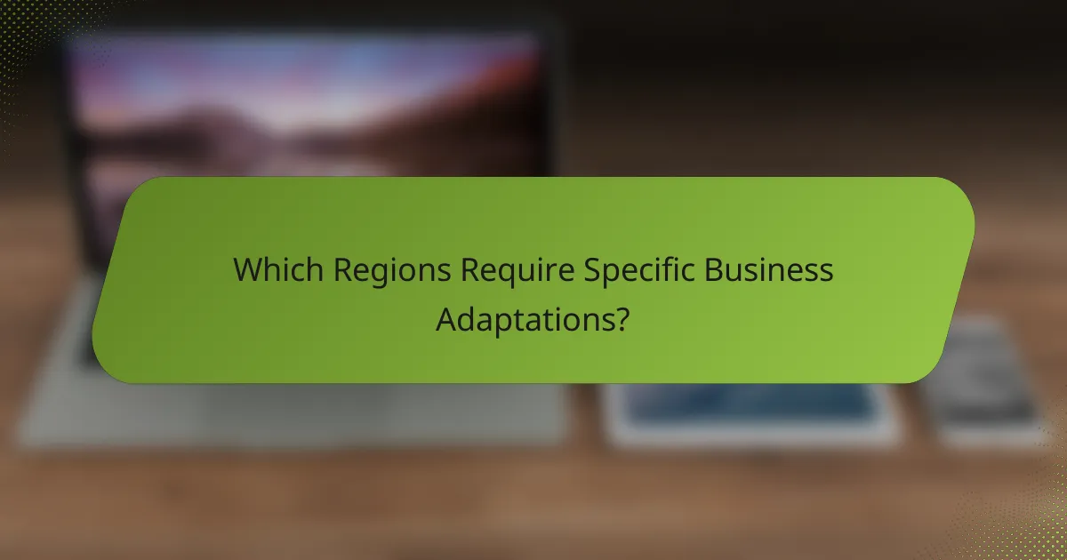 Which Regions Require Specific Business Adaptations?
