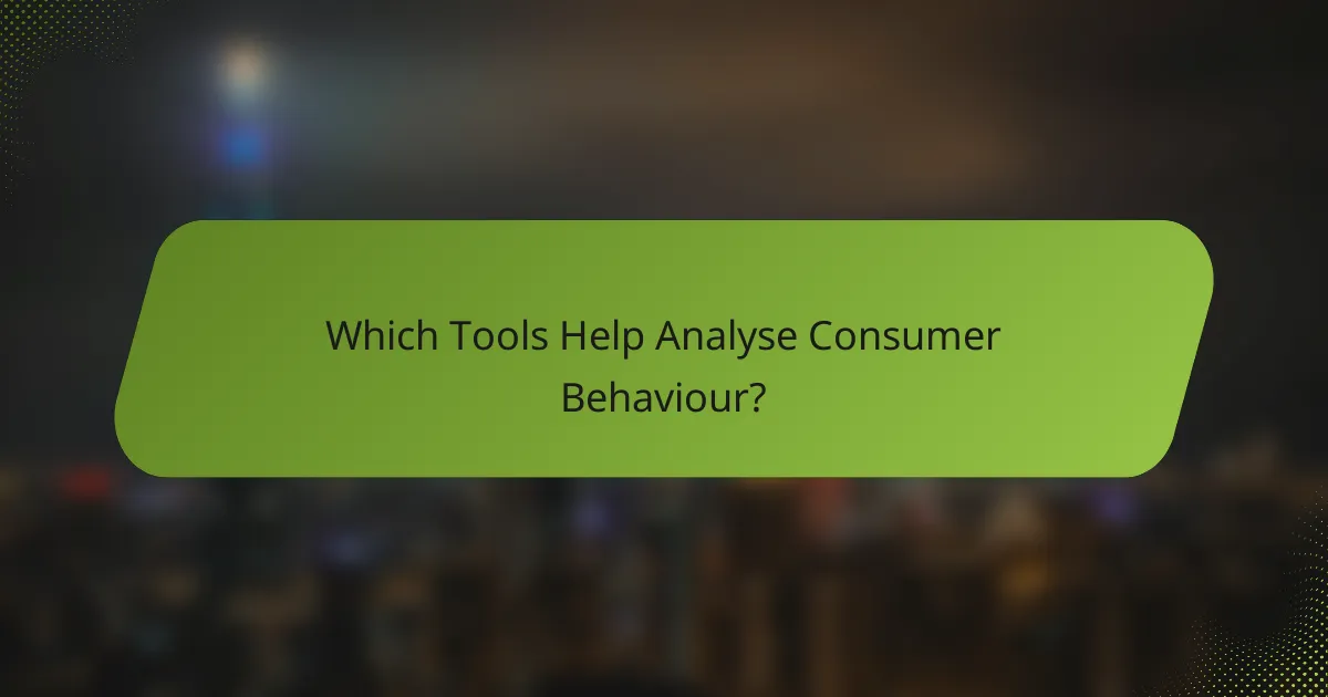 Which Tools Help Analyse Consumer Behaviour?